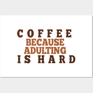 Coffee because adulting is hard. Posters and Art